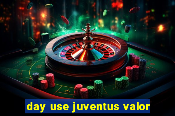 day use juventus valor