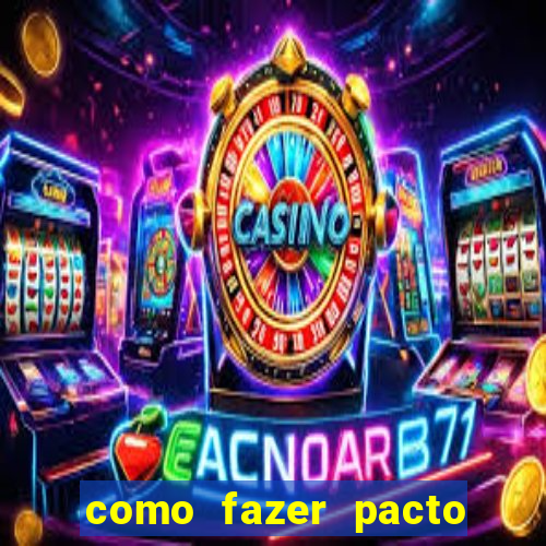 como fazer pacto para riqueza
