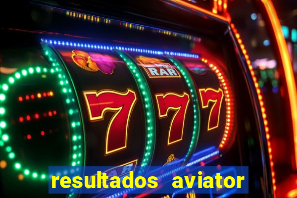 resultados aviator estrela bet
