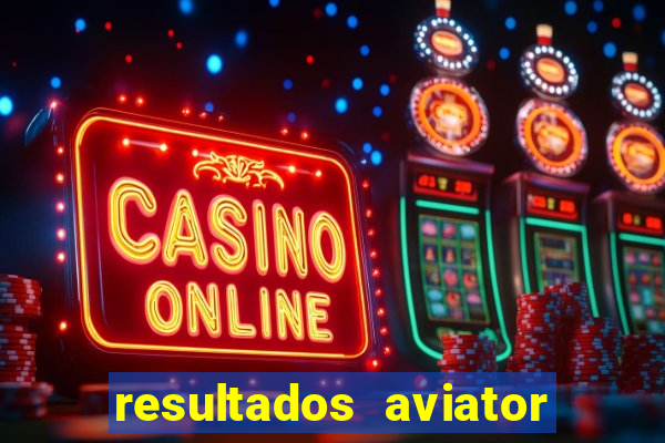 resultados aviator estrela bet