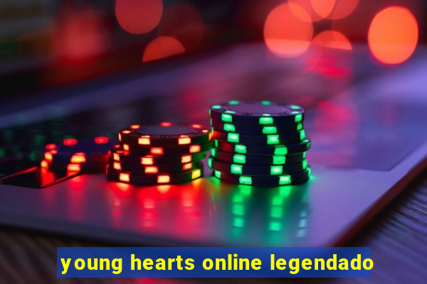 young hearts online legendado