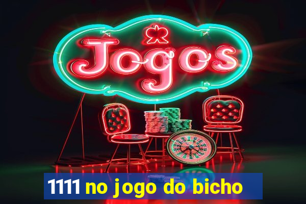 1111 no jogo do bicho