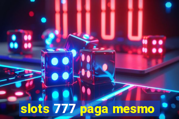 slots 777 paga mesmo