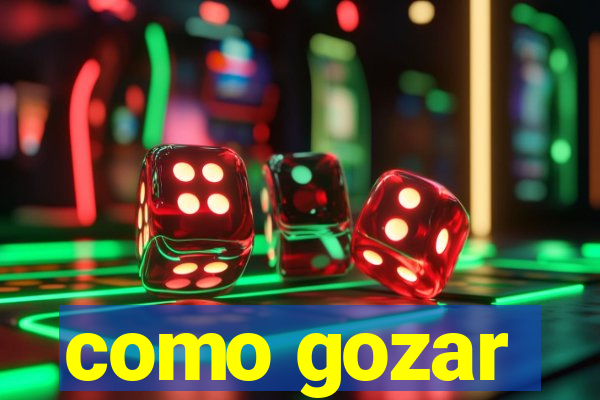 como gozar