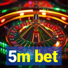 5m bet