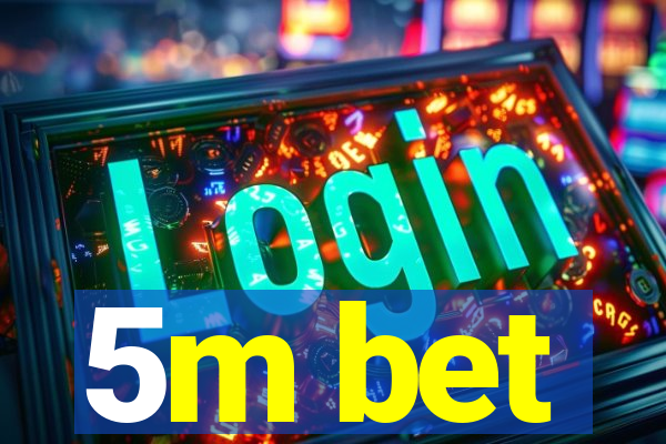 5m bet