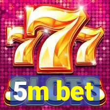 5m bet