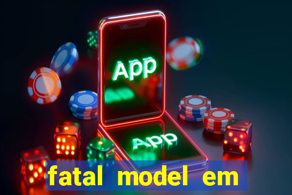 fatal model em cruz das almas