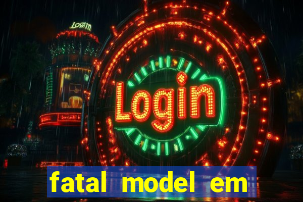 fatal model em cruz das almas