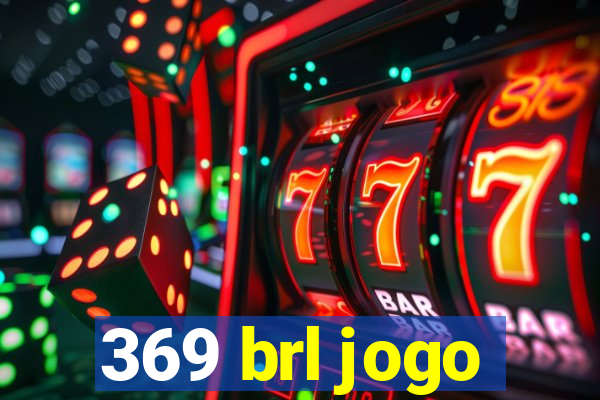369 brl jogo