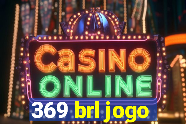 369 brl jogo