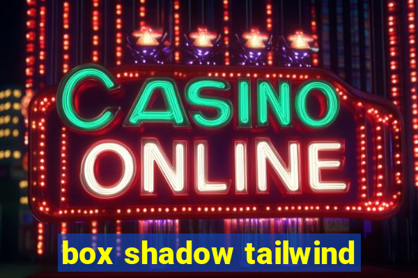 box shadow tailwind