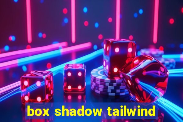 box shadow tailwind