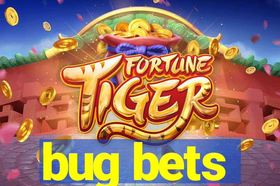 bug bets