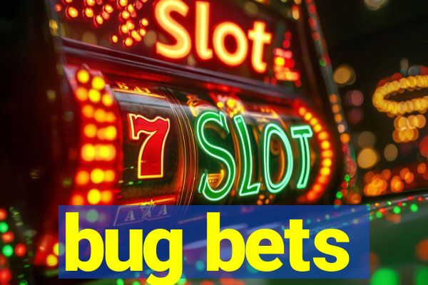 bug bets