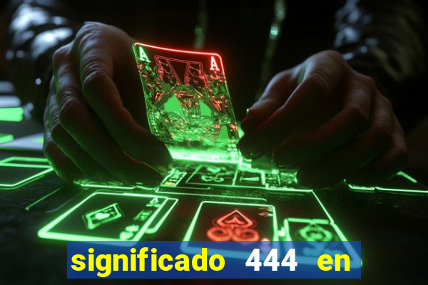 significado 444 en lo espiritual