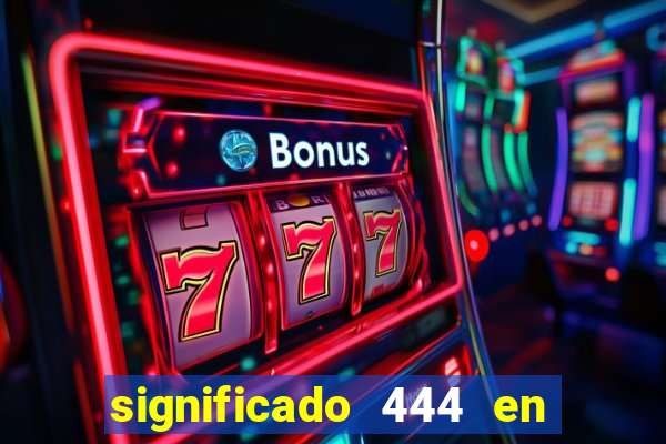significado 444 en lo espiritual