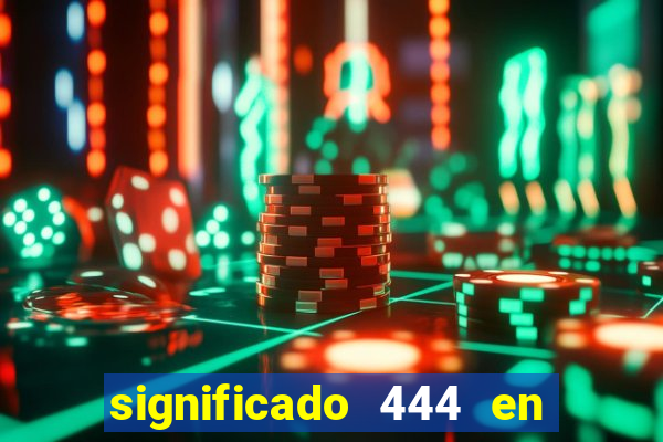significado 444 en lo espiritual