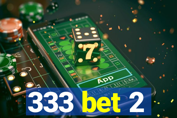 333 bet 2
