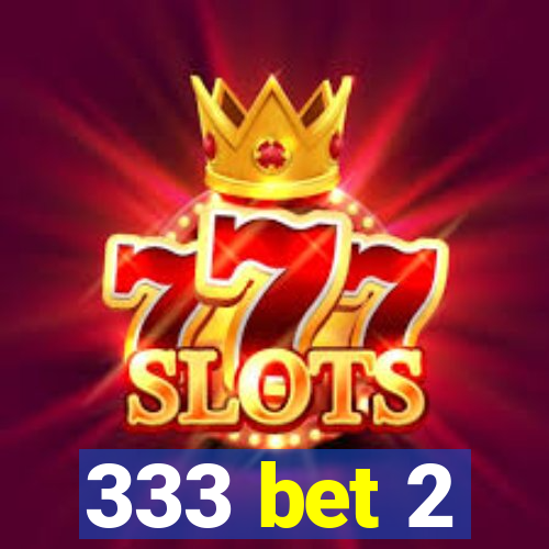 333 bet 2