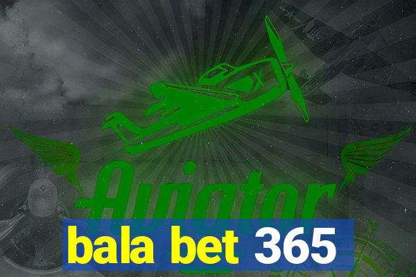 bala bet 365