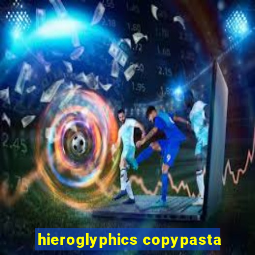 hieroglyphics copypasta