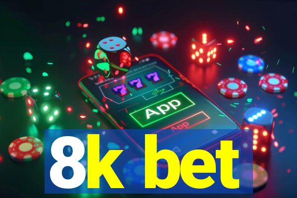 8k bet