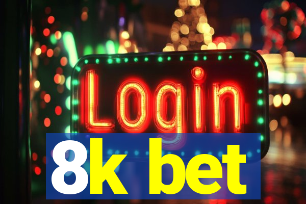 8k bet