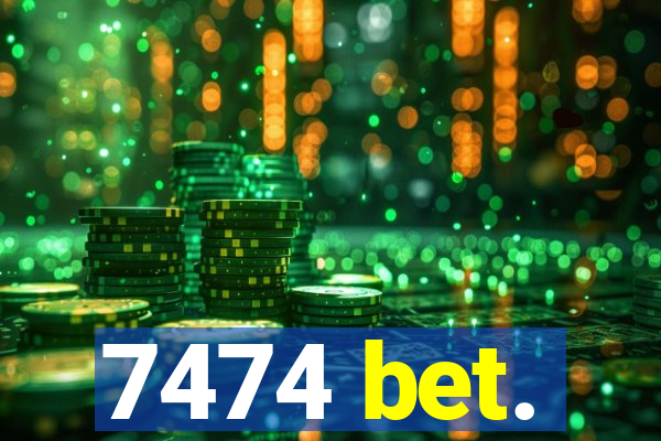 7474 bet.