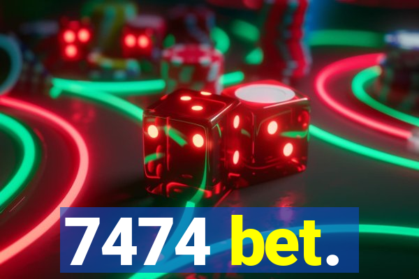 7474 bet.