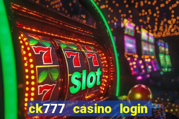 ck777 casino login register mobile