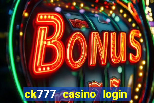 ck777 casino login register mobile