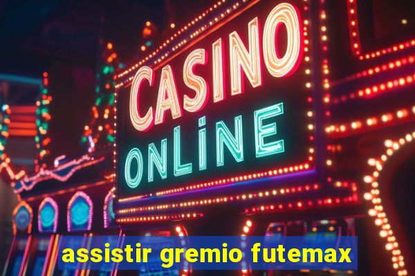 assistir gremio futemax