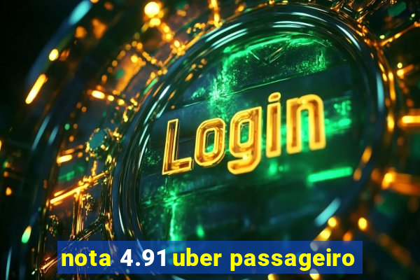 nota 4.91 uber passageiro