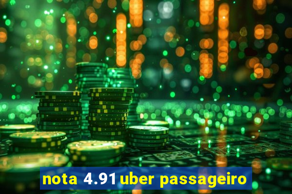 nota 4.91 uber passageiro