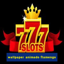 wallpaper animado flamengo