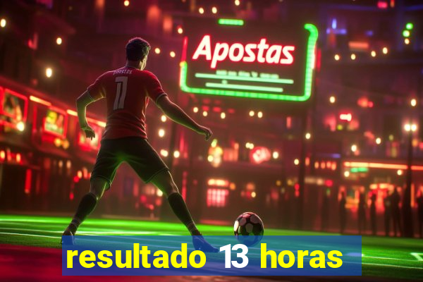 resultado 13 horas