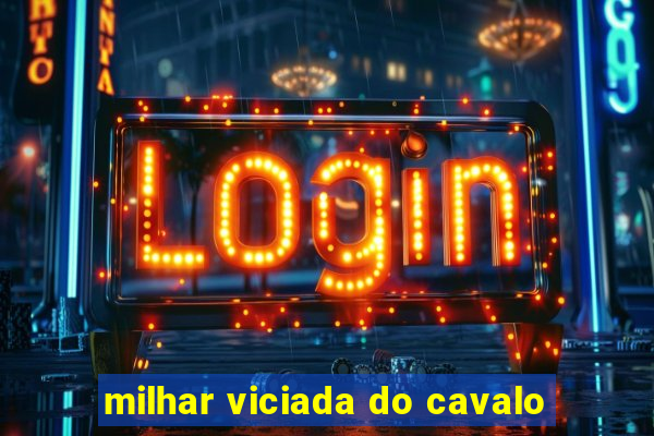 milhar viciada do cavalo