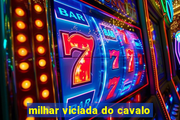 milhar viciada do cavalo