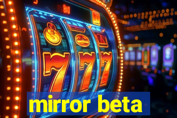 mirror beta