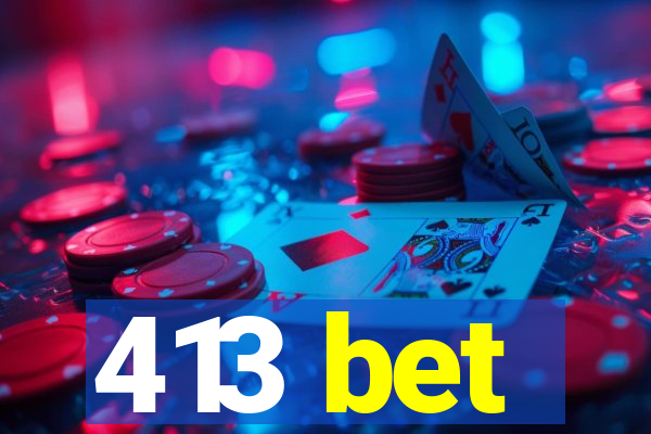 413 bet