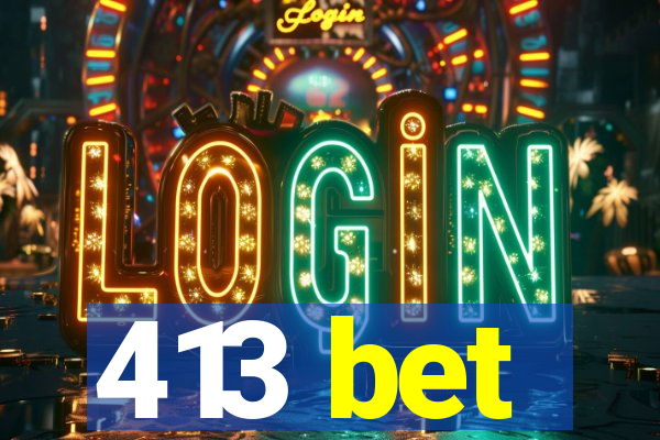 413 bet