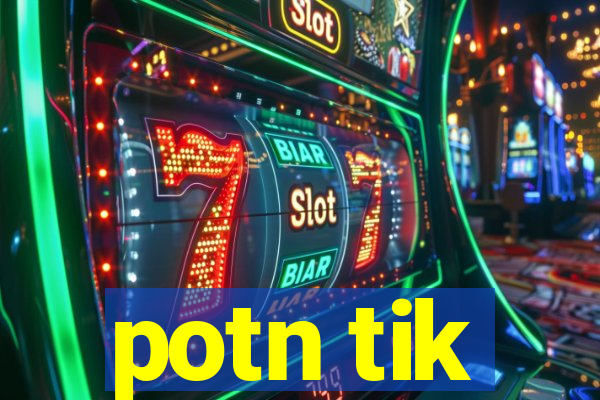 potn tik