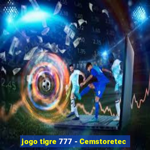 jogo tigre 777 - Cemstoretec