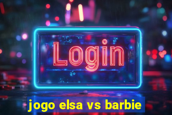 jogo elsa vs barbie