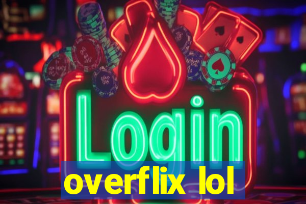 overflix lol