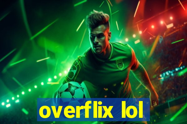 overflix lol