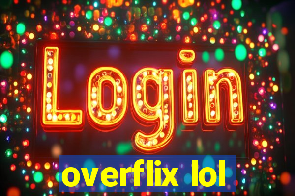overflix lol