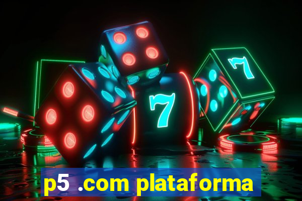 p5 .com plataforma