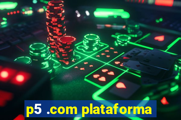p5 .com plataforma